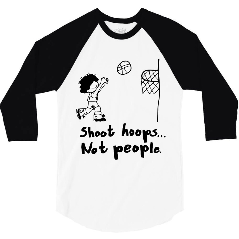 Shoot Hoops Not People 3/4 Sleeve Shirt | Artistshot