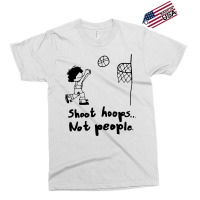 Shoot Hoops Not People Exclusive T-shirt | Artistshot