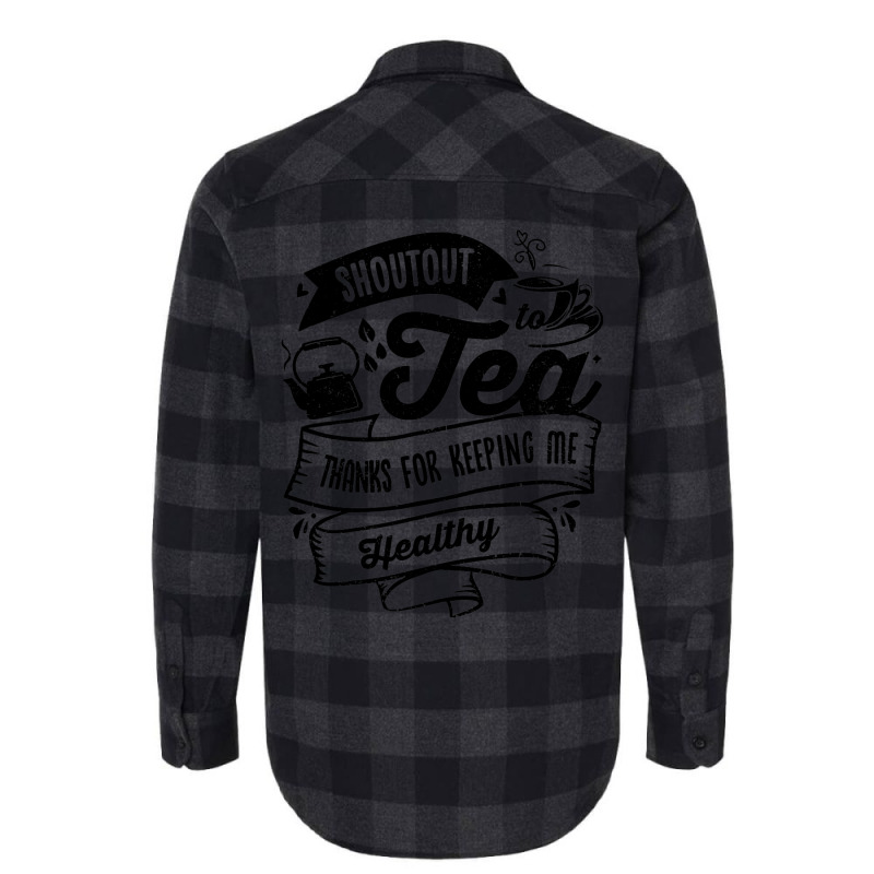 Shoutout To Tea Thanks For Keeping Me Healthy Tea  Flannel Shirt | Artistshot