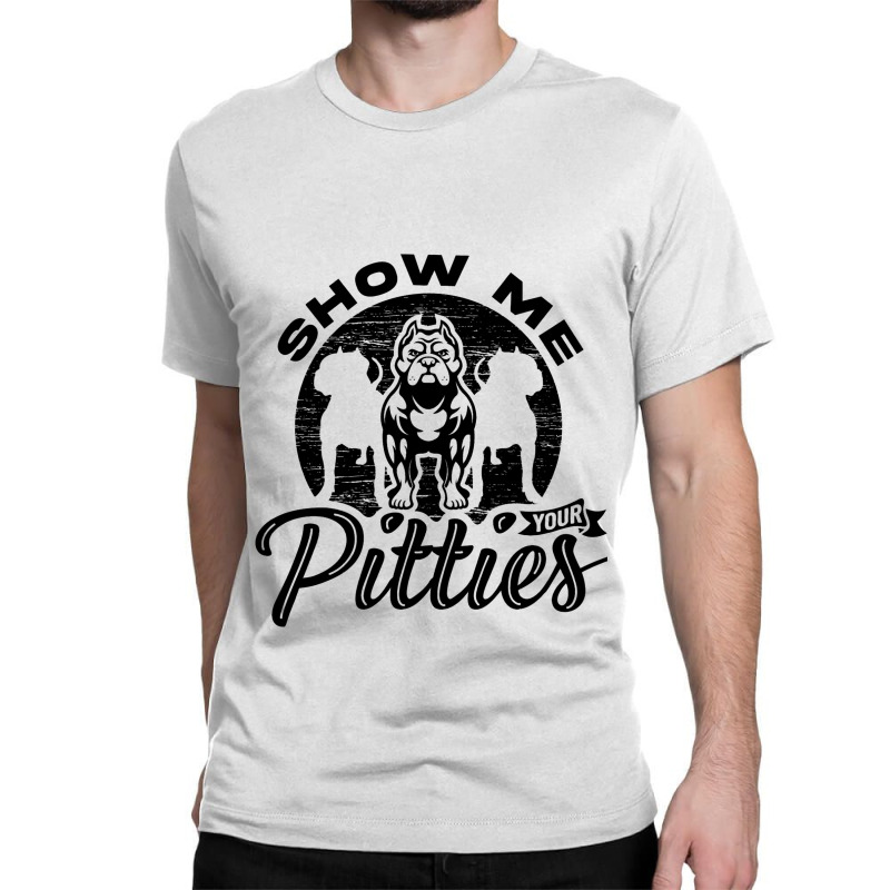 Show Me Your Pitties Ladies Dog Lover Pitbull Wome Classic T-shirt | Artistshot