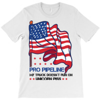 Pro Pipeline My Truck Doesn´t Run On Unicorn Piss T-shirt | Artistshot