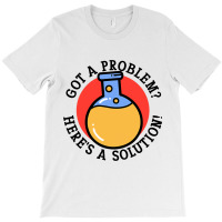 Problem Solution Solving Science Chemist Scientist T-shirt | Artistshot