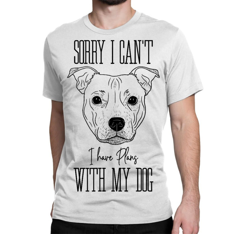 Staffordshire Terrier I Have Plans With My Dog Classic T-shirt by HafsahHoehn | Artistshot