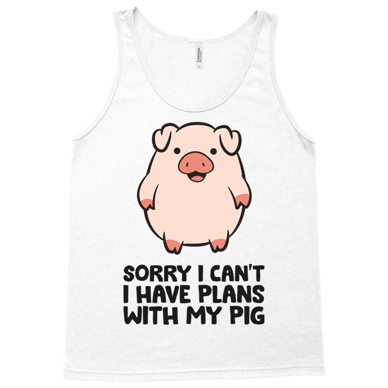 Pig Farmer Sorry I Cant I Have Plans With My Pig Tank Top | Artistshot