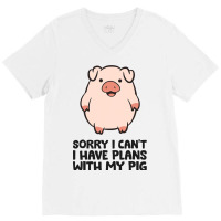 Pig Farmer Sorry I Cant I Have Plans With My Pig V-neck Tee | Artistshot