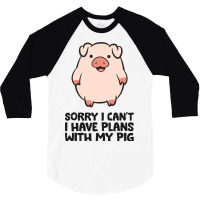 Pig Farmer Sorry I Cant I Have Plans With My Pig 3/4 Sleeve Shirt | Artistshot