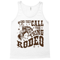 Retro Cowboy Horsing And They Call The Thing Rodeo Tank Top | Artistshot