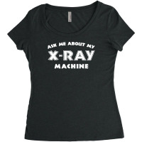 Ask Me About My X Ray Machine Women's Triblend Scoop T-shirt | Artistshot