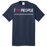 I Love People Under General Anesthesia Funny T Shirt Basic T-shirt | Artistshot