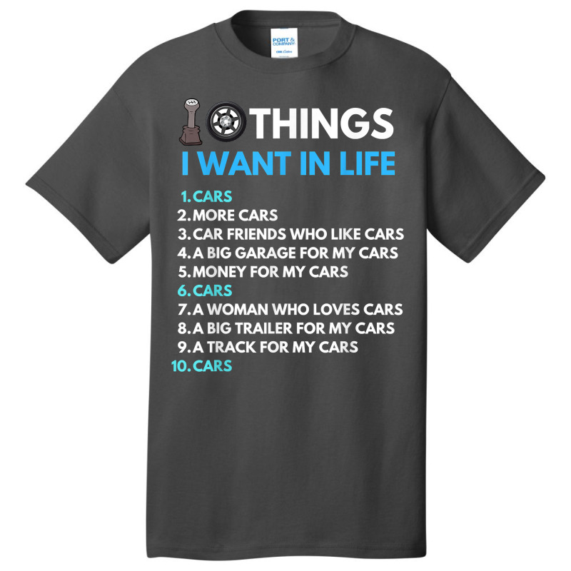 10 Things I Want In My Life Cars More Cars Funny Car Guy Basic T-shirt | Artistshot