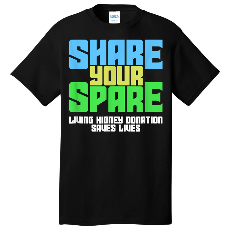 Share Your Spare A Living Kidney Donation And Living Donor T Shirt Basic T-shirt by qubujasaelae | Artistshot