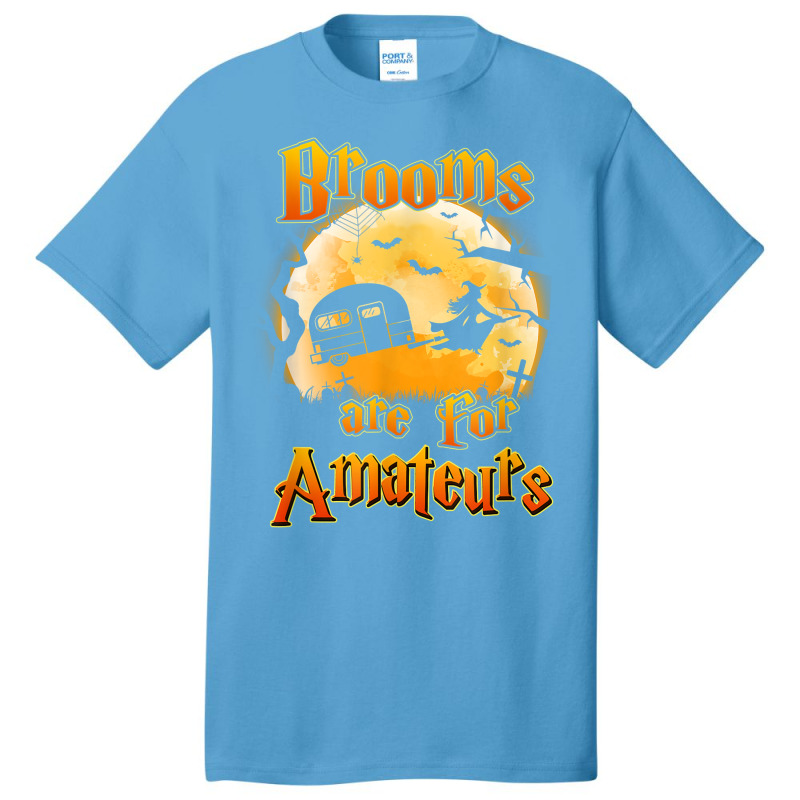 Brooms Are For Amateurs Rv Camping Funny Halloween Costume Basic T-shirt by Lambent | Artistshot