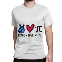 Peace Love Pi Math Love Pi Day Mathematics Math Te Classic T-shirt | Artistshot