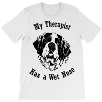 Saint Bernard Dog My Therapist Has A Wet Nose T-shirt | Artistshot