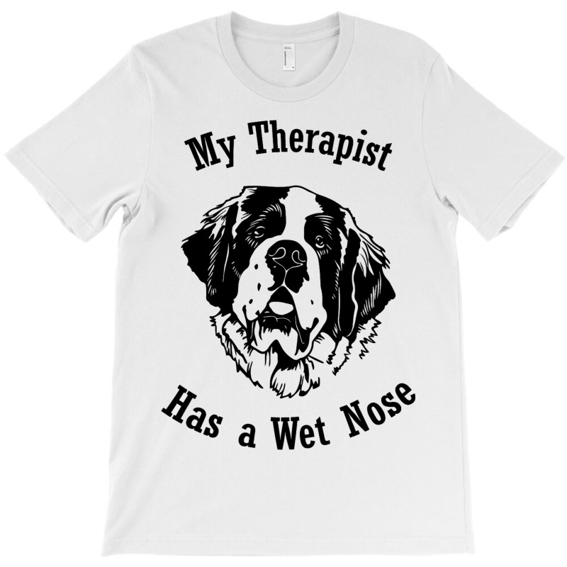 Saint Bernard Dog My Therapist Has A Wet Nose T-shirt | Artistshot