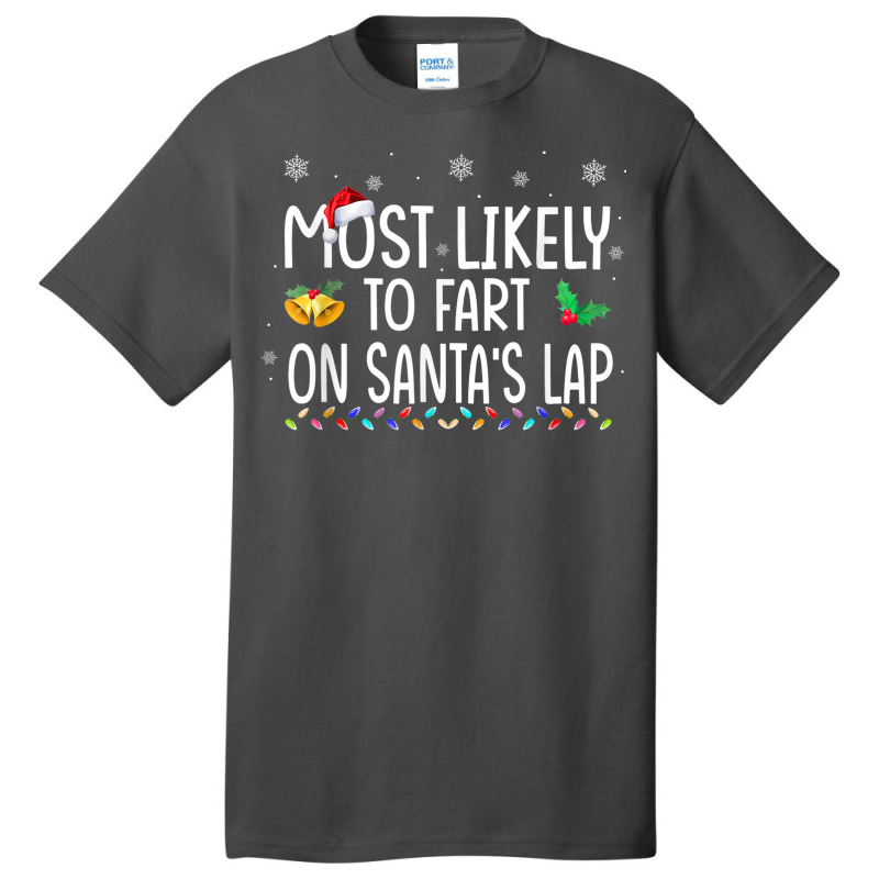 Most Likely To Fart On Santa's Lap Family Christmas Holiday Basic T-shirt | Artistshot