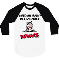 Siberian Husky Is Friendly Beware Of Owner Funny D 3/4 Sleeve Shirt | Artistshot