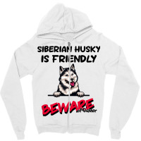 Siberian Husky Is Friendly Beware Of Owner Funny D Zipper Hoodie | Artistshot