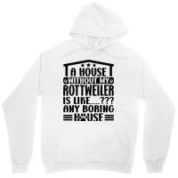 Rottweiler Lover A House Without My Rottweiler Own Unisex Hoodie | Artistshot