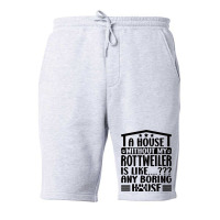 Rottweiler Lover A House Without My Rottweiler Own Fleece Short | Artistshot