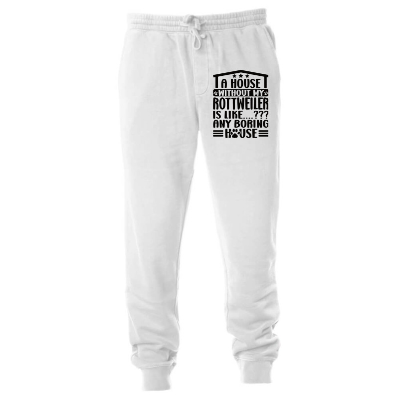 Rottweiler Lover A House Without My Rottweiler Own Unisex Jogger | Artistshot