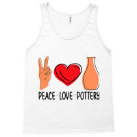 Peace Love Pottery Maker Ceramic Pottery Ceramics Tank Top | Artistshot