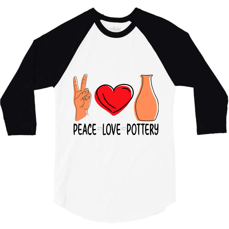 Peace Love Pottery Maker Ceramic Pottery Ceramics 3/4 Sleeve Shirt | Artistshot