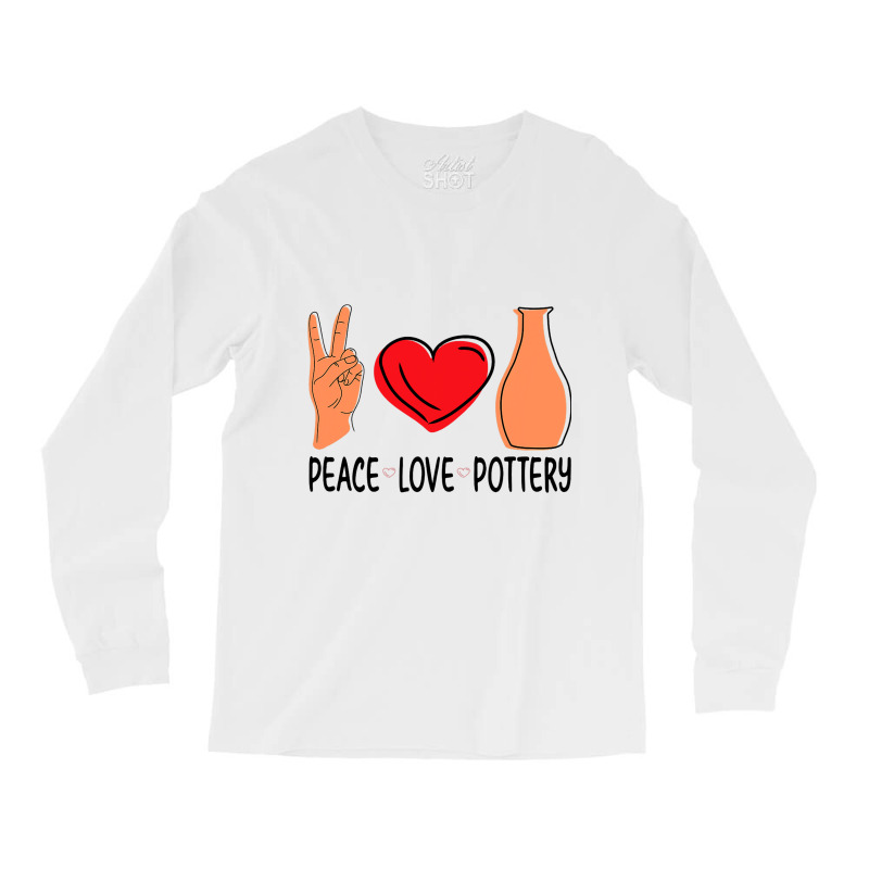 Peace Love Pottery Maker Ceramic Pottery Ceramics Long Sleeve Shirts | Artistshot