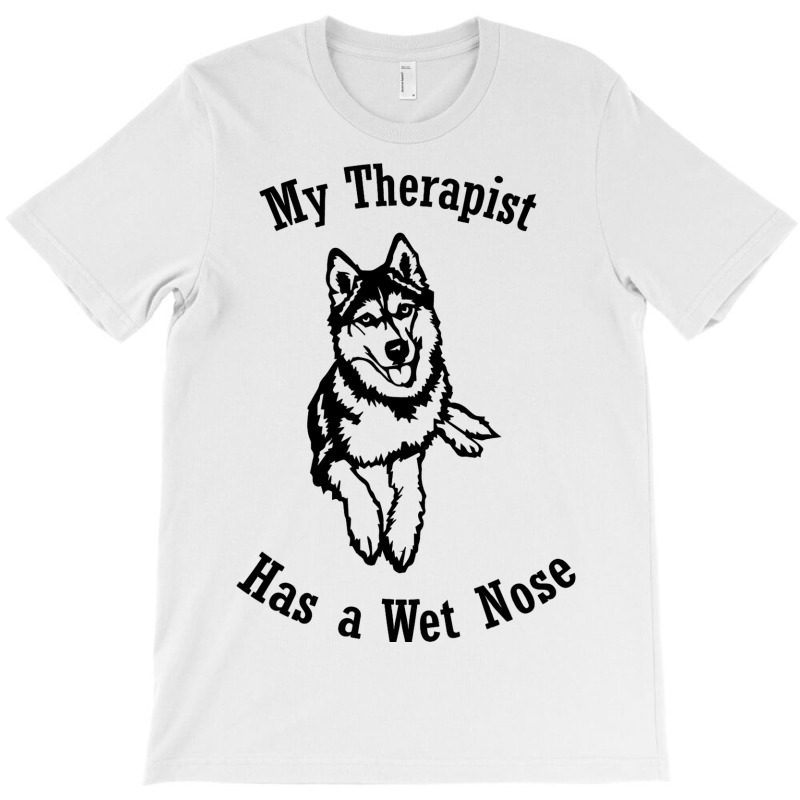 Siberian Husky My Therapist Has A Wet Nose T-shirt | Artistshot