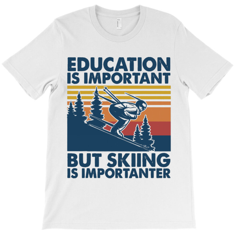 Retro Education Is Important But Skiing Is Importa T-shirt | Artistshot