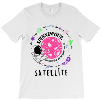 Satellite Spinning Out Waiting For Ya Astronaut T-shirt | Artistshot