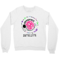 Satellite Spinning Out Waiting For Ya Astronaut Crewneck Sweatshirt | Artistshot