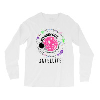 Satellite Spinning Out Waiting For Ya Astronaut Long Sleeve Shirts | Artistshot