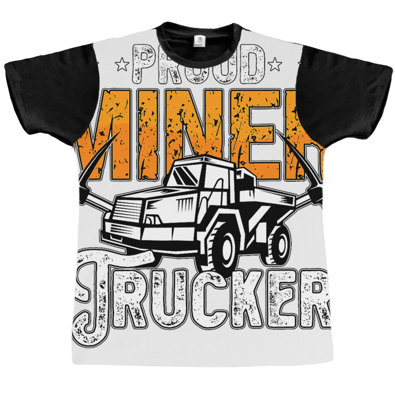 Proud Miner Trucker Driver Rock Miner Mine Mining  Graphic T-shirt | Artistshot