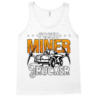 Proud Miner Trucker Driver Rock Miner Mine Mining  Tank Top | Artistshot