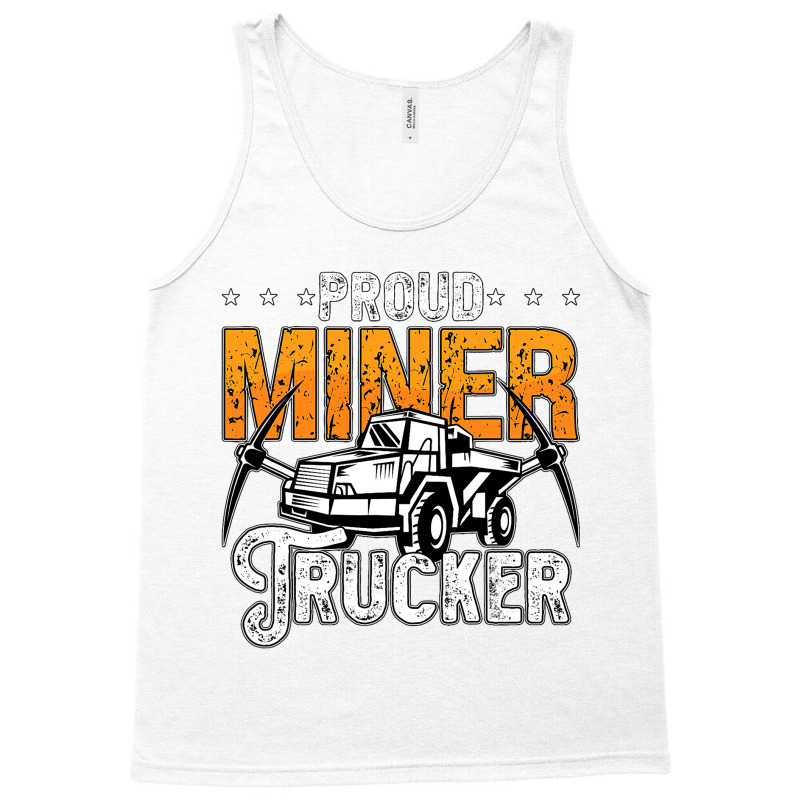 Proud Miner Trucker Driver Rock Miner Mine Mining  Tank Top | Artistshot