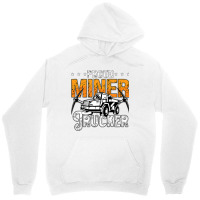 Proud Miner Trucker Driver Rock Miner Mine Mining  Unisex Hoodie | Artistshot