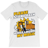 Stand Back While I Work My Magic Pro Forklift Oper T-shirt | Artistshot