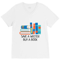 Save A Writer Buy A Book Published Author Writer V-neck Tee | Artistshot