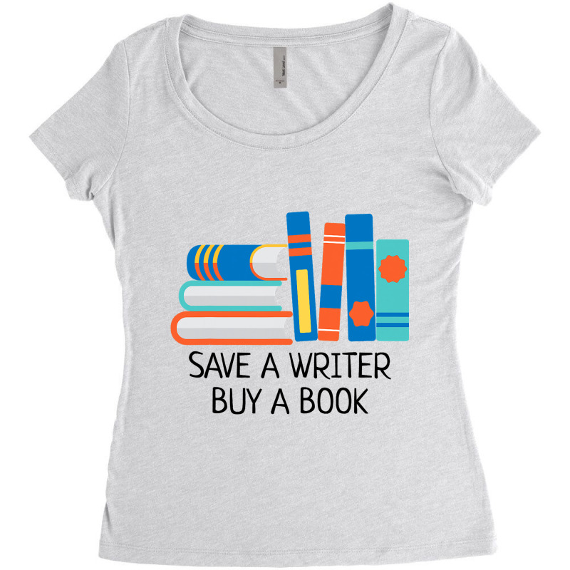 Save A Writer Buy A Book Published Author Writer Women's Triblend Scoop T-shirt by Glorioussy | Artistshot