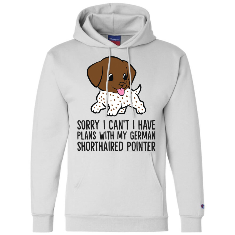 Sorry I Cant I Have Plans With My Gsp Dog Champion Hoodie | Artistshot