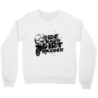 Ride Hard Dirt Harder Dirt Bike Crewneck Sweatshirt | Artistshot