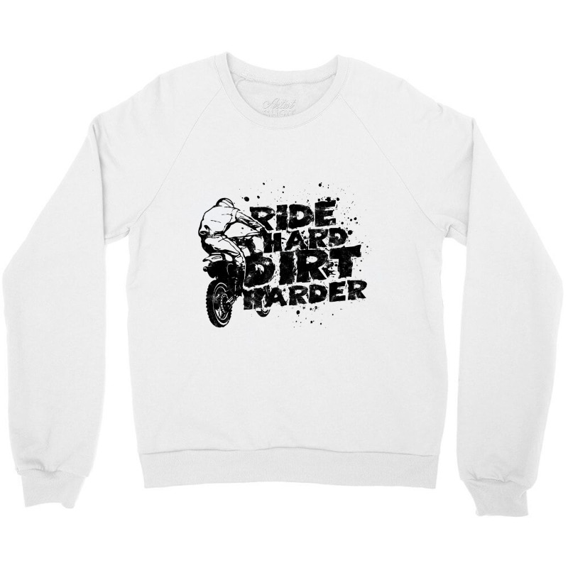 Ride Hard Dirt Harder Dirt Bike Crewneck Sweatshirt | Artistshot