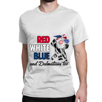 Red White Blue Dalmatians Too Dalmatian Owner 4th  Classic T-shirt | Artistshot