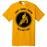 Rider I Dont Snore I Dream Im A Dirt Bike Motocros Basic T-shirt | Artistshot