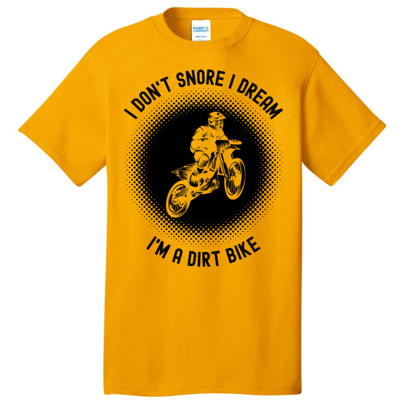 Rider I Dont Snore I Dream Im A Dirt Bike Motocros Basic T-shirt | Artistshot