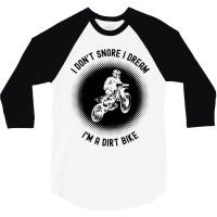 Rider I Dont Snore I Dream Im A Dirt Bike Motocros 3/4 Sleeve Shirt | Artistshot