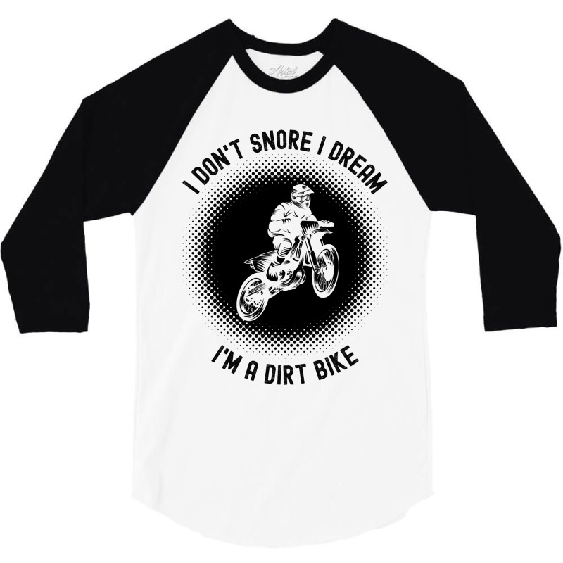 Rider I Dont Snore I Dream Im A Dirt Bike Motocros 3/4 Sleeve Shirt | Artistshot