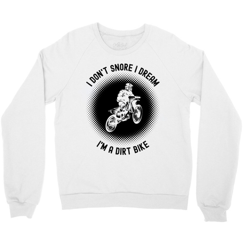 Rider I Dont Snore I Dream Im A Dirt Bike Motocros Crewneck Sweatshirt | Artistshot