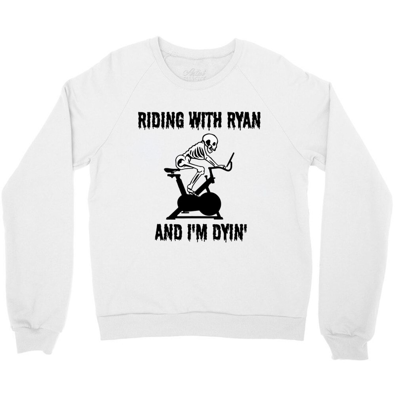 Riding With Ryan And Dyin Spinning Indoor Cycling  Crewneck Sweatshirt | Artistshot